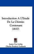 Introduction A L'Etude de La Chimie: Contenant (1837) di Justus Von Liebig edito da Kessinger Publishing