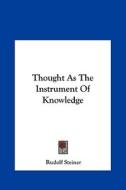 Thought as the Instrument of Knowledge di Rudolf Steiner edito da Kessinger Publishing