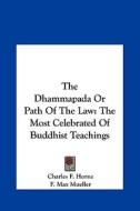 The Dhammapada or Path of the Law: The Most Celebrated of Buddhist Teachings edito da Kessinger Publishing