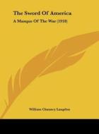 The Sword of America: A Masque of the War (1918) di William Chauncy Langdon edito da Kessinger Publishing