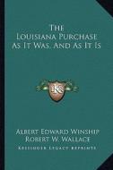 The Louisiana Purchase as It Was, and as It Is di Albert Edward Winship, Robert W. Wallace edito da Kessinger Publishing