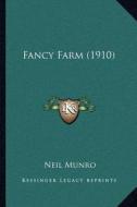 Fancy Farm (1910) di Neil Munro edito da Kessinger Publishing