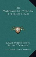 The Marriage of Patricia Pepperday (1922) di Grace Miller White edito da Kessinger Publishing