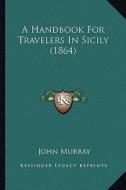 A Handbook for Travelers in Sicily (1864) di John Murray edito da Kessinger Publishing