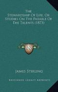 The Stewardship of Life, or Studies on the Parable of the Talents (1873) di James Stirling edito da Kessinger Publishing