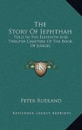 The Story of Jephthah: Told in the Eleventh and Twelfth Chapters of the Book of Judges edito da Kessinger Publishing