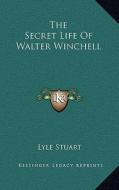 The Secret Life of Walter Winchell the Secret Life of Walter Winchell di Lyle Stuart edito da Kessinger Publishing