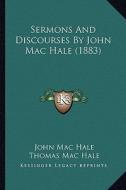 Sermons and Discourses by John Mac Hale (1883) di John Mac Hale edito da Kessinger Publishing
