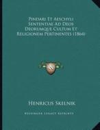 Pindari Et Aeschyli Sententiae Ad Deos Deorumque Cultum Et Religionem Pertinentes (1864) di Henricus Skelnik edito da Kessinger Publishing