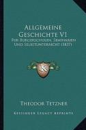 Allgemeine Geschichte V1: Fur Burgerschulen, Seminarien Und Selbstunterricht (1837) di Theodor Tetzner edito da Kessinger Publishing