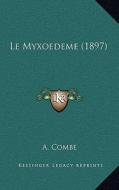 Le Myxoedeme (1897) di A. Combe edito da Kessinger Publishing