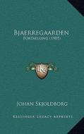 Bjaerregaarden: Fortaelling (1905) di Johan Skjoldborg edito da Kessinger Publishing