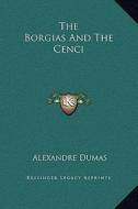 The Borgias and the Cenci di Alexandre Dumas edito da Kessinger Publishing