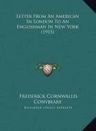 Letter from an American in London to an Englishman in New York (1915) di Frederick Cornwallis Conybeare edito da Kessinger Publishing