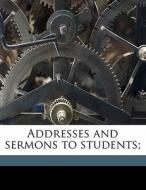 Addresses And Sermons To Students; di David McConnell Steele edito da Nabu Press