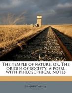 The temple of nature; or, The origin of society: a poem, with philosophical notes di Erasmus Darwin edito da Nabu Press