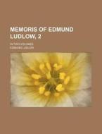 Memoris of Edmund Ludlow, 2; In Two Volumes di Edmund Ludlow edito da Rarebooksclub.com