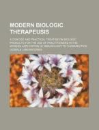 Modern Biologic Therapeusis; A Concise and Practical Treatise on Biologic Products for the Use of Practitioners in the Modern Application of Immunolog di Lederle Laboratories edito da Rarebooksclub.com