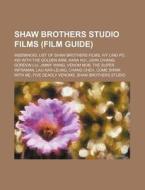 Shaw Brothers Studio Films (film Guide): Inseminoid, List Of Shaw Brothers Films, Ivy Ling Po, Kid With The Golden Arm, Kara Hui, John Chiang di Source Wikipedia edito da Books Llc, Wiki Series