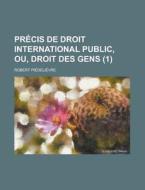 Precis De Droit International Public, Ou, Droit Des Gens (1) di Robert Piedelievre edito da General Books Llc