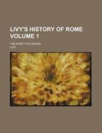 Livy's History of Rome Volume 1; The First Five Books di Livy edito da Rarebooksclub.com