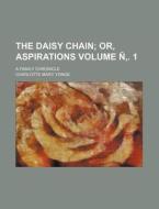 The Daisy Chain Volume N . 1; Or, Aspirations. a Family Chronicle di Charlotte Mary Yonge edito da Rarebooksclub.com