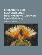 Erklarung Der Evangelischen Beschreibung (Der Vier Evangelisten) di Franciscus Peikhart edito da Rarebooksclub.com