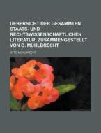 Uebersicht Der Gesammten Staats- Und Rechtswissenschaftlichen Literatur, Zusammengestellt Von O. Muhlbrecht di Otto Muhlbrecht edito da Rarebooksclub.com
