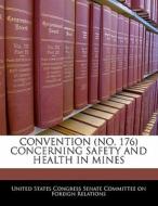 Convention (no. 176) Concerning Safety And Health In Mines edito da Bibliogov