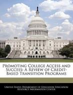 Promoting College Access And Success: A Review Of Credit-based Transition Programs edito da Bibliogov