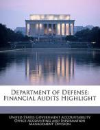 Department Of Defense: Financial Audits Highlight edito da Bibliogov