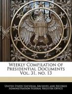 Weekly Compilation Of Presidential Documents Vol. 31, No. 13 edito da Bibliogov