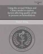 Using the Revised Wilson and Cleary Model to Explore Factors Affecting Quality of Life in Persons on Hemodialysis. di Daria L. Kring edito da Proquest, Umi Dissertation Publishing