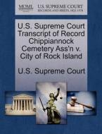U.s. Supreme Court Transcript Of Record Chippiannock Cemetery Ass'n V. City Of Rock Island edito da Gale Ecco, U.s. Supreme Court Records