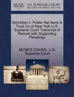 Schreiber V. Public Nat Bank & Trust Co Of New York U.s. Supreme Court Transcript Of Record With Supporting Pleadings di Moses Cohen edito da Gale, U.s. Supreme Court Records