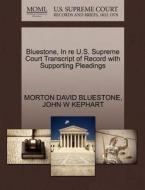 Bluestone, In Re U.s. Supreme Court Transcript Of Record With Supporting Pleadings di Morton David Bluestone, John W Kephart edito da Gale Ecco, U.s. Supreme Court Records