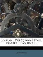 Journal Des S Avans Pour L'ann E ..., Vo di Anonymous edito da Nabu Press