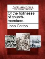 Of the Holinesse of Church-Members. di John Cotton edito da LIGHTNING SOURCE INC