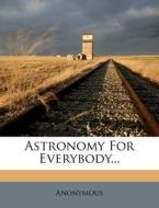 Astronomy for Everybody... edito da Nabu Press