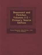 Beaumont and Fletcher, Volumes 1-2 di Francis Beaumont, John Fletcher, John Loe St Strachey edito da Nabu Press