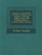 Journey to the North of India: Overland from England, Through Russia, Persia, and Affghaunistaun di Arthur Conolly edito da Nabu Press