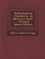 Pokhozhdeniia Chichikova, Ili Mertvyia Dushi. di Nikolai Vasil'evich Gogol edito da Nabu Press