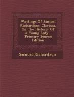 Writings of Samuel Richardson: Clarissa, or the History of a Young Lady di Samuel Richardson edito da Nabu Press