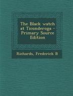 The Black Watch at Ticonderoga di Frederick B. Richards edito da Nabu Press