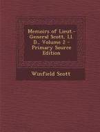 Memoirs of Lieut.-General Scott, LL. D., Volume 2 - Primary Source Edition di Winfield Scott edito da Nabu Press