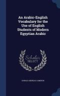 An Arabic-english Vocabulary For The Use Of English Students Of Modern Egyptian Arabic di Donald Andreas Cameron edito da Sagwan Press