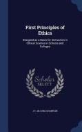 First Principles Of Ethics di J T 1811-1882 Champlin edito da Sagwan Press