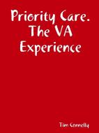 Priority Care. The VA Experience di Tim Connelly edito da Lulu.com