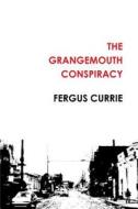 The Grangemouth Conspiracy di Fergus Currie edito da Lulu.com