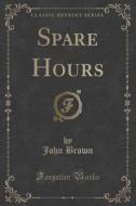 Spare Hours (classic Reprint) di John edito da Forgotten Books